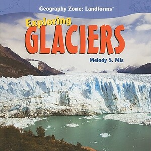 Exploring Glaciers by Melody S. Mis