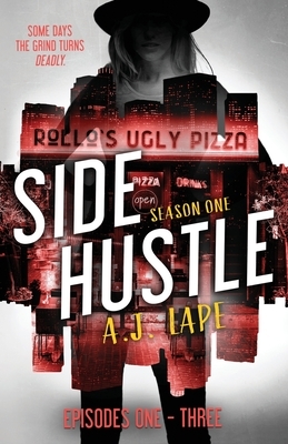 Side Hustle: Season One, Episodes 1-3 by A. J. Lape