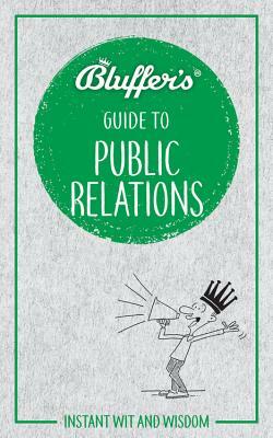 Bluffer's Guide to Public Relations: Instant Wit and Wisdom by Keith Hann