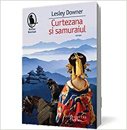 Curtezana si samuraiul by Lesley Downer