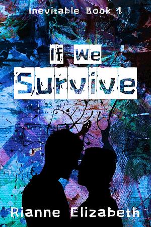 If We Survive by Rianne Elizabeth