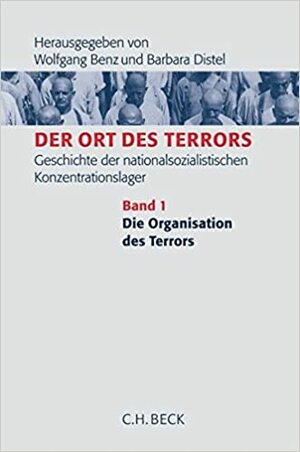 Der Ort Des Terrors: Geschichte Der Nationalsozialistischen Konzentrationslager by Barbara Distel, Wolfgang Benz, Angelika Königseder