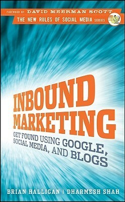 Inbound Marketing: Get Found Using Google, Social Media, and Blogs by Brian Halligan, Dharmesh Shah, David Meerman Scott