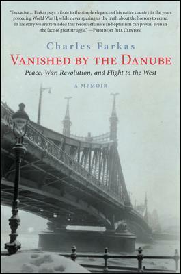 Vanished by the Danube: Peace, War, Revolution, and Flight to the West by Charles Farkas