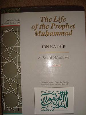 The Life of the Prophet Muḥammad: A Translation of Al-Sīra Al-Nabawiyya, Volume 2 by Ismāʻīl ibn ʻUmar Ibn Kathīr