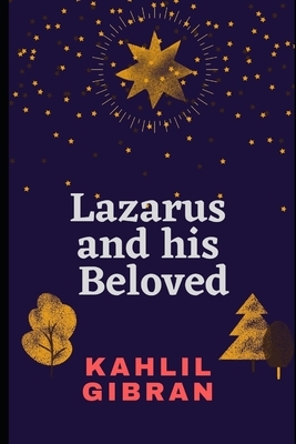 Lazarus and his Beloved by Kahlil Gibran