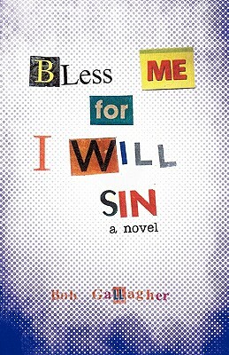 Bless Me, for I Will Sin by Bob Gallagher