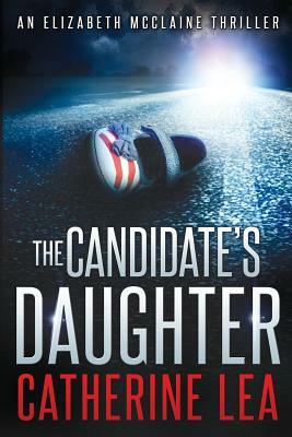 The Candidate's Daughter by Catherine Lea