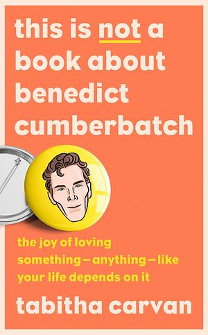 This is not a book about Benedict Cumberbatch by Tabitha Carvan, Tabitha Carvan