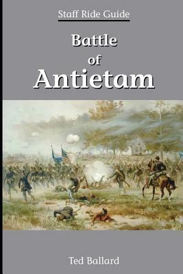 Battle of Antietam: Staff Ride Guide by Ted Ballard, United States Army