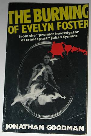 The Burning Of Evelyn Foster by Jonathan Goodman