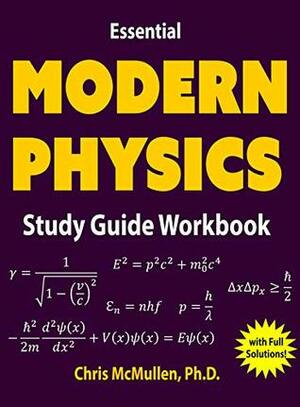 Essential Modern Physics Study Guide Workbook by Chris McMullen