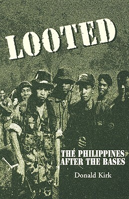 Looted: The Philippines After the Bases by Donald Kirk