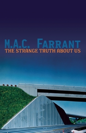 The Strange Truth About Us: a novel of absence by M.A.C. Farrant