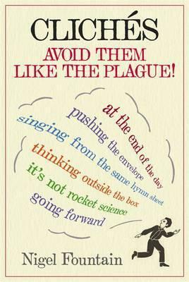 Clichés: Avoid Them Like the Plague! by Nigel Fountain