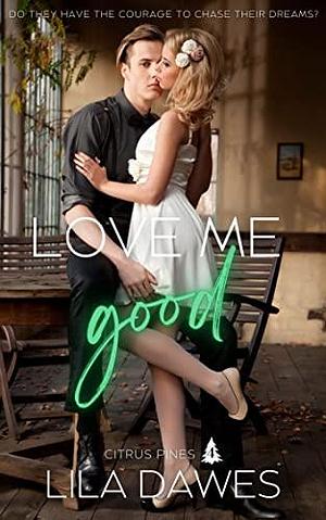 Love Me Good: Citrus Pines Book 4: A Small Town, Steamy Romance Novella by Lila Dawes, Lila Dawes
