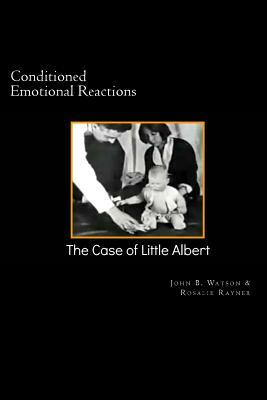 Conditioned Emotional Reactions: : The Case of Little Albert by John B. Watson, Rosalie Rayner