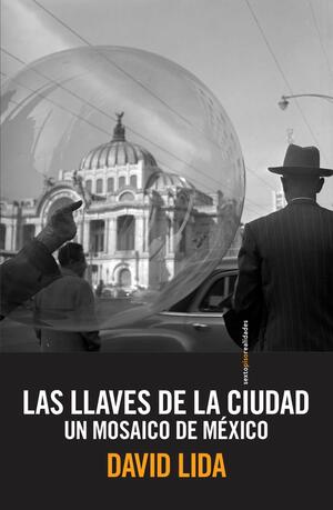 LLAVES DE LA CIUDAD, LAS . UN MOSAICO DE MÉXICO by David Lida