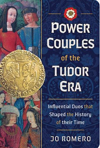 Power Couples of the Tudor Era  by Jo Romero