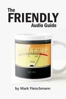 The Friendly Audio Guide by Mark Fleischmann