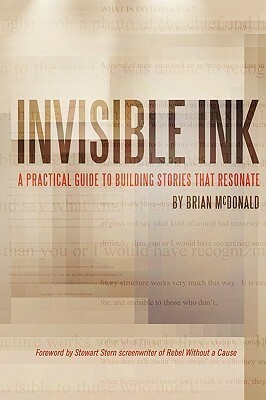 Invisible Ink: A Practical Guide to Building Stories That Resonate by Brian McDonald