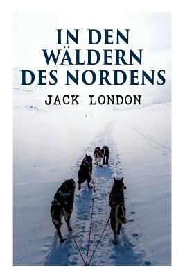 In den Wäldern des Nordens by Jack London, Erwin Magnus