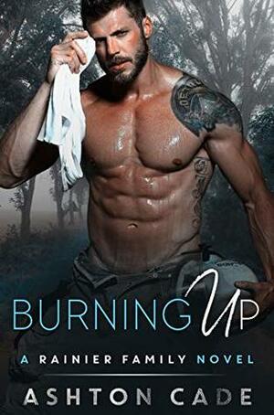 Burning Up by Ashton Cade