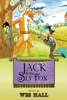 Jack and the Sly Fox: A Tale About Discovering Your Treasures Within by Wes Hall