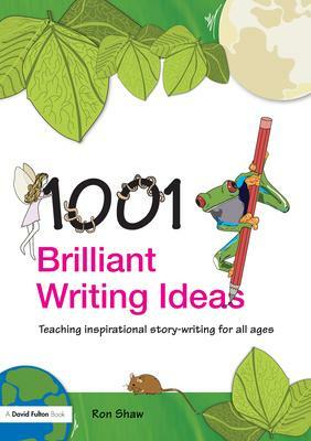 1001 Brilliant Writing Ideas by Ron Shaw