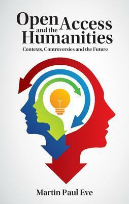 Open Access and the Humanities by Martin Paul Eve