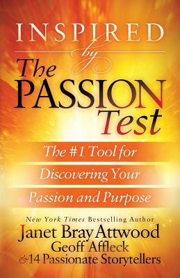 Inspired by the Passion Test: The #1 Tool for Discovering Your Passion and Purpose by Geoff Affleck, Janet Bray Attwood