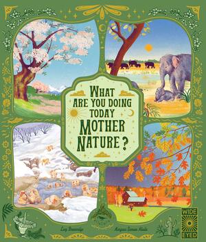 What Are You Doing Today, Mother Nature?: Travel the world with 48 nature stories, for every month of the year by Margaux Samson-Abadie, Lucy Brownridge