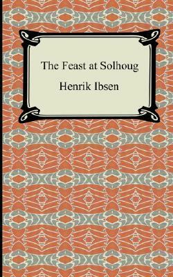 The Feast at Solhoug by William Archer, Henrik Ibsen, Mary B. Morrison