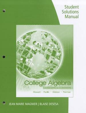 College Algebra Student Solutions Manual: Concepts and Contexts by Saleem Watson, James Stewart, Lothar Redlin