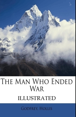 The Man Who Ended War Illustrated by Hollis Godfrey