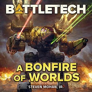 BattleTech: A Bonfire of Worlds by Steven Mohan Jr.