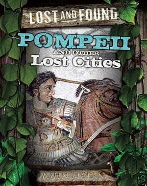 Pompeii and Other Lost Cities by John Malam
