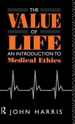 The Value of Life: An Introduction to Medical Ethics by John Harris