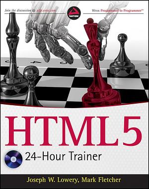 HTML5 24-Hour Trainer by Mark Fletcher, Joseph W. Lowery