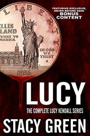 Lucy: The Complete Lucy Kendall Series with Bonus Content by Stacy Green