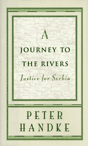 A Journey to the Rivers: Justice for Serbia by Peter Handke, Scott Abbott