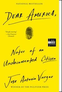 Dear America: Notes of an Undocumented Citizen by Jose Antonio Vargas