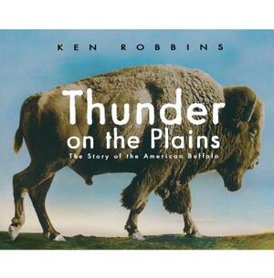 Thunder on the Plains: The Story of the American Buffalo by Ken Robbins