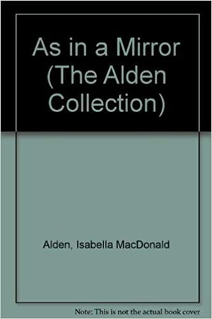 As in a Mirror by Pansy, Isabella MacDonald Alden