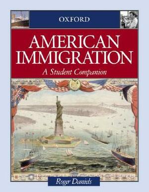 American Immigration: A Student Companion by Roger Daniels