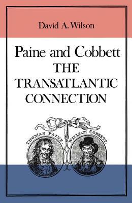 Paine and Cobbett, Volume 12: The Transatlantic Connection by David A. Wilson