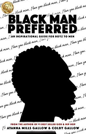 Black Man Preferred: An Inspirational Guide For Boyz to Men by Ayanna Gallow, Colby Gallow