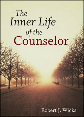 The Inner Life of the Counselor by Robert J. Wicks