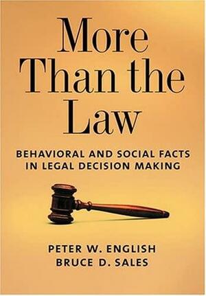 More Than the Law: Behavioral and Social Facts in Legal Decision Making by Peter W. English, Bruce Dennis Sales