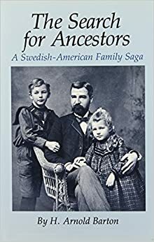 The Search for Ancestors: A Swedish-American Family Saga by H. Arnold Barton